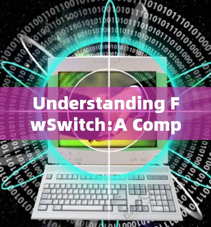 Understanding FwSwitch:A Comprehensive Guide to Accessing Your Remote Work Environment