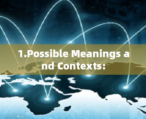1.Possible Meanings and Contexts: