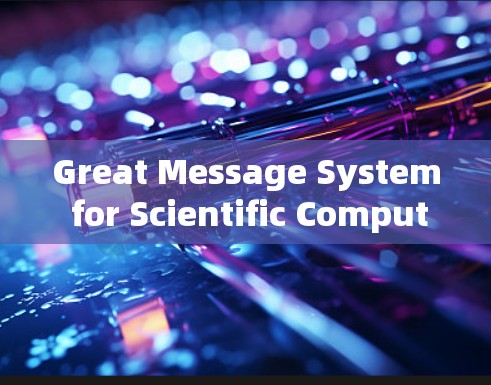 Great Message System for Scientific Computing