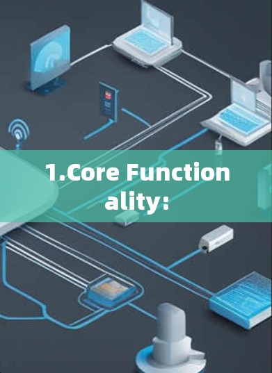 1.Core Functionality: